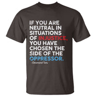 If You Are Neutral In Situations Of Injustice T Shirt