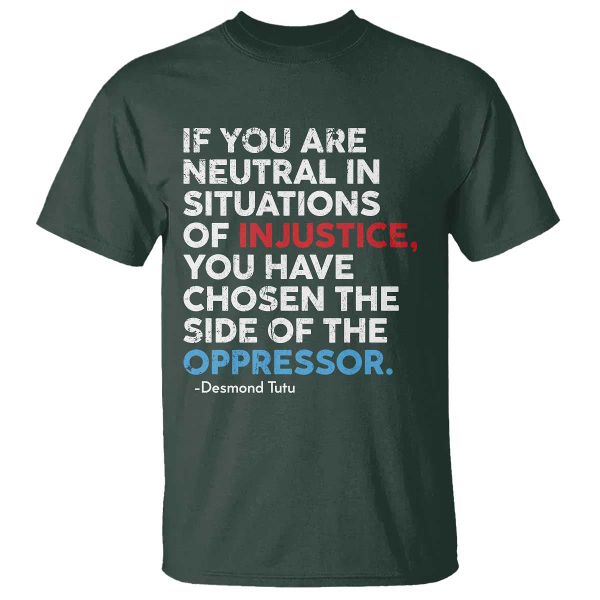 If You Are Neutral In Situations Of Injustice T Shirt