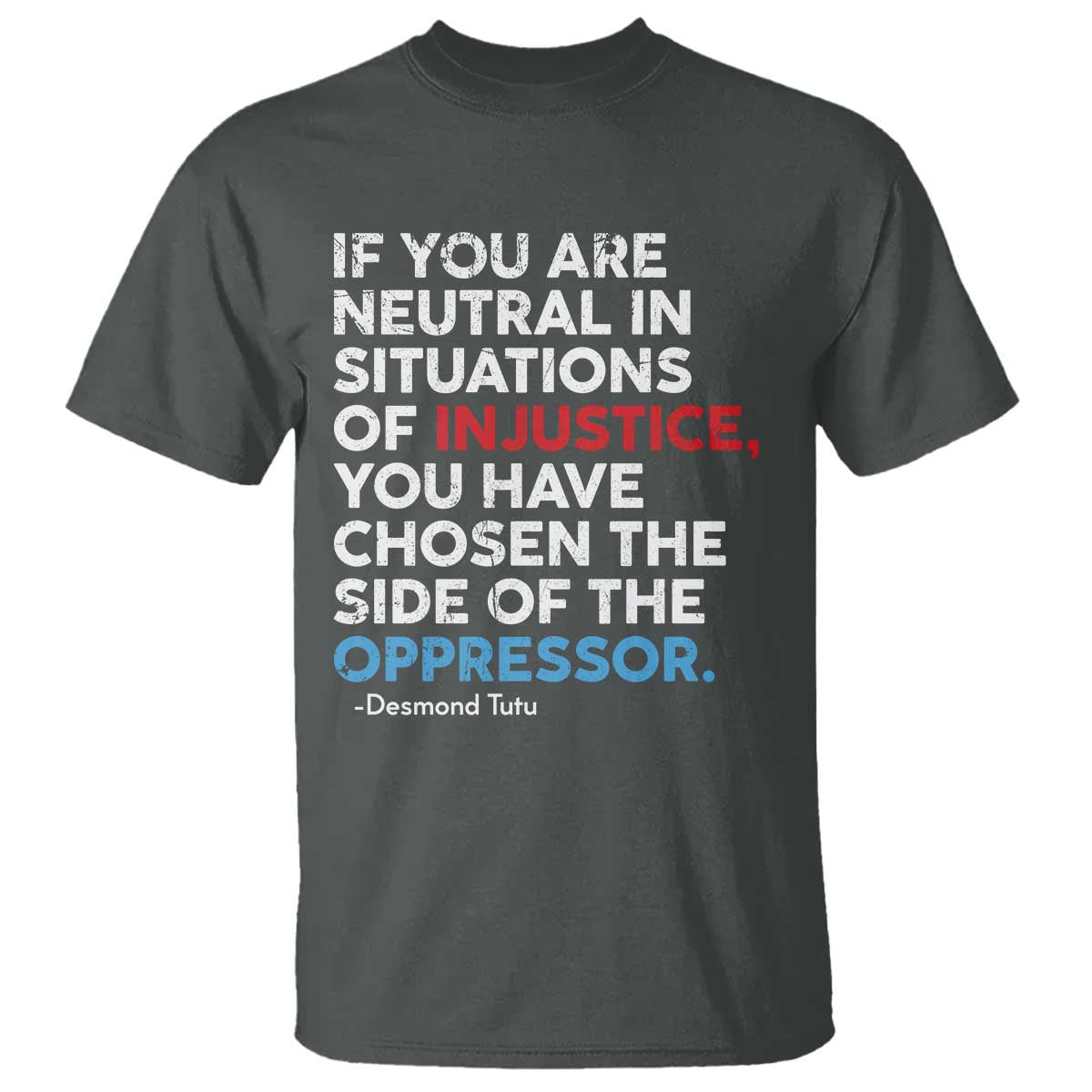 If You Are Neutral In Situations Of Injustice T Shirt