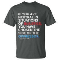 If You Are Neutral In Situations Of Injustice T Shirt