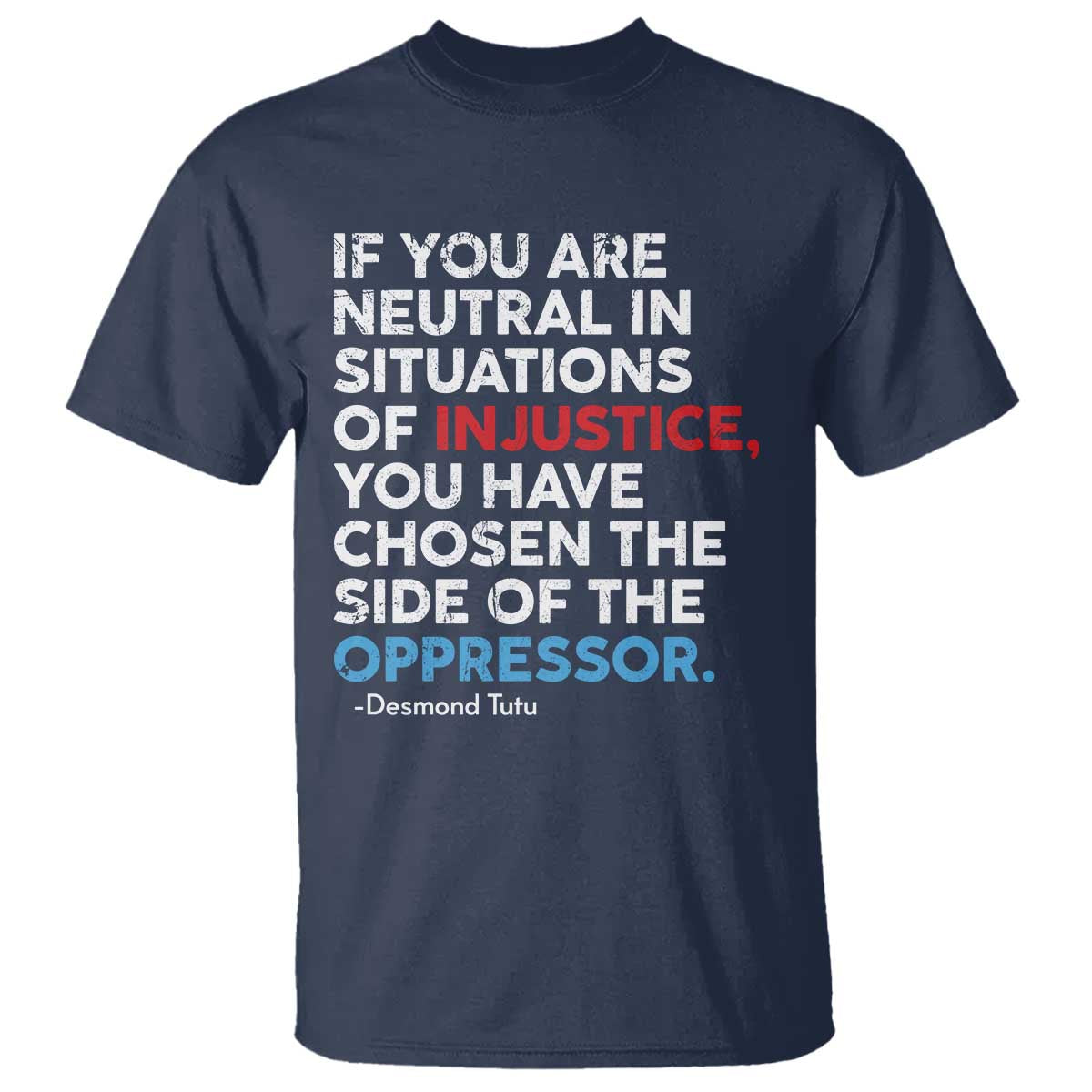 If You Are Neutral In Situations Of Injustice T Shirt
