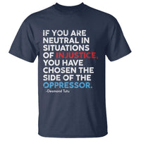 If You Are Neutral In Situations Of Injustice T Shirt