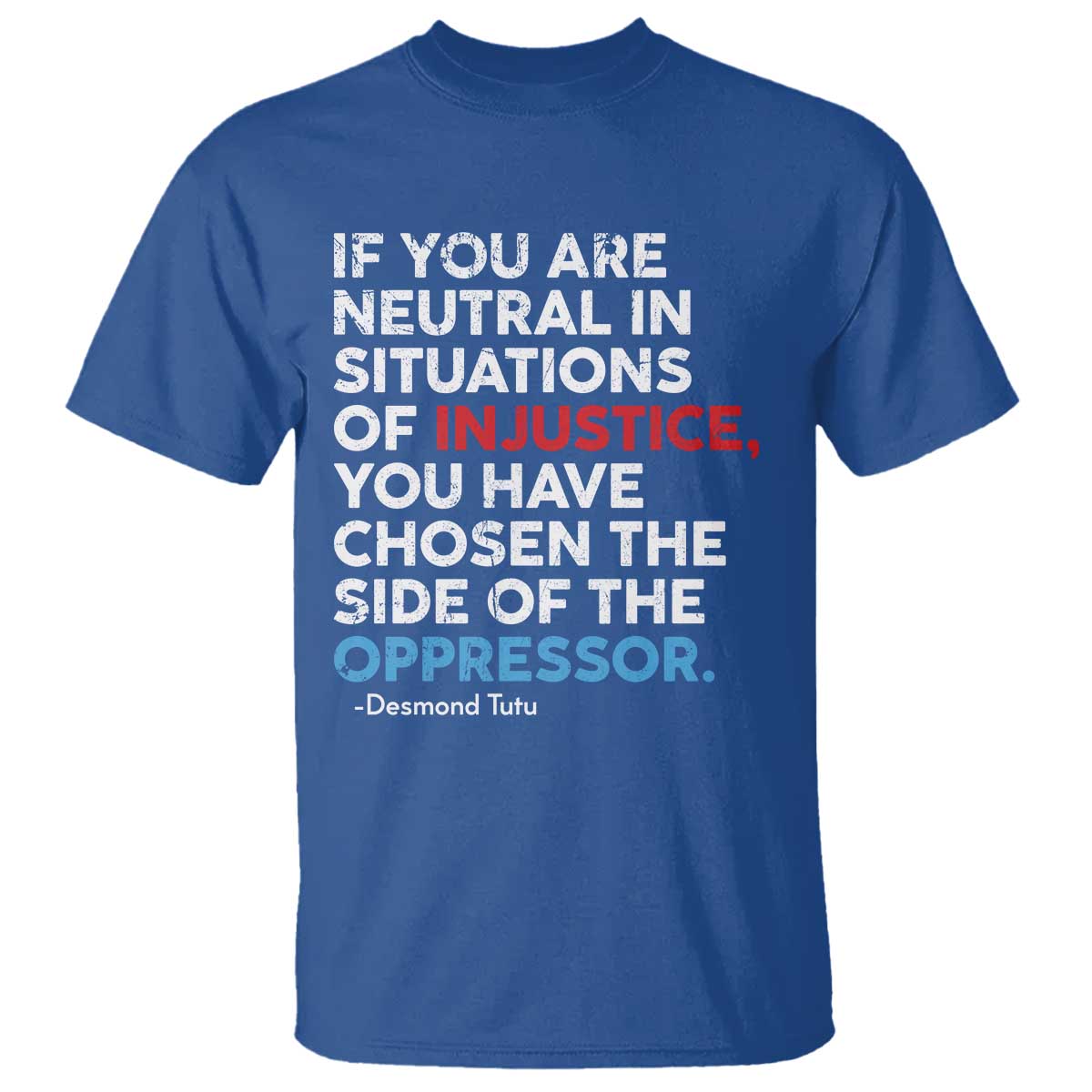 If You Are Neutral In Situations Of Injustice T Shirt