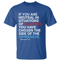 If You Are Neutral In Situations Of Injustice T Shirt