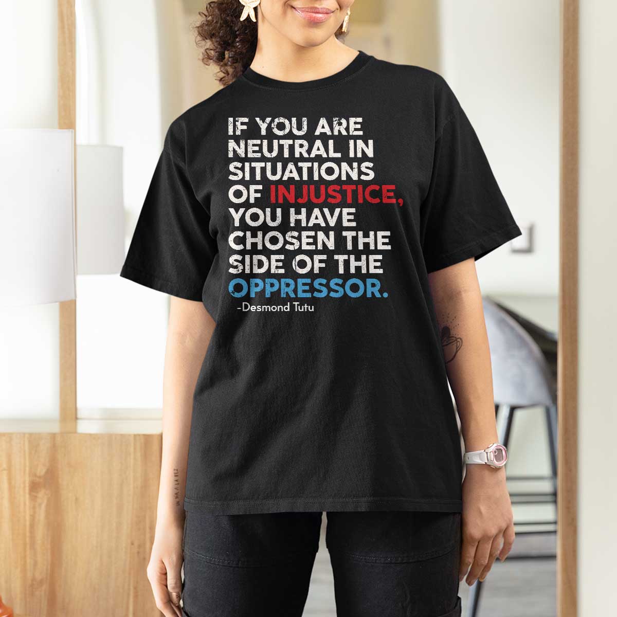 If You Are Neutral In Situations Of Injustice T Shirt For Women