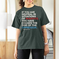 If You Are Neutral In Situations Of Injustice T Shirt For Women