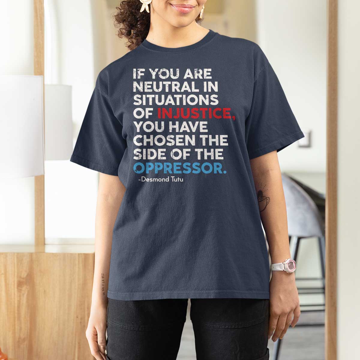 If You Are Neutral In Situations Of Injustice T Shirt For Women