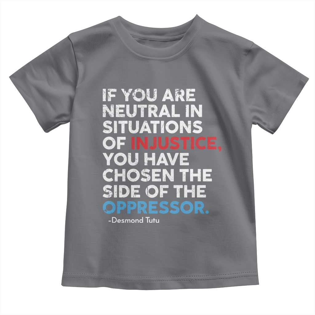 If You Are Neutral In Situations Of Injustice Toddler T Shirt
