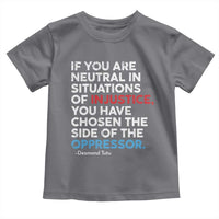 If You Are Neutral In Situations Of Injustice Toddler T Shirt