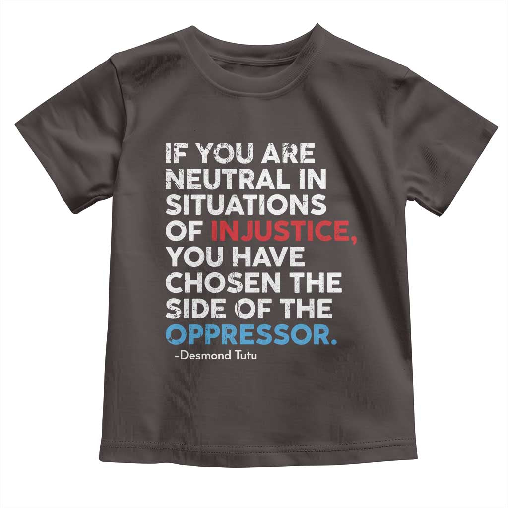 If You Are Neutral In Situations Of Injustice Toddler T Shirt