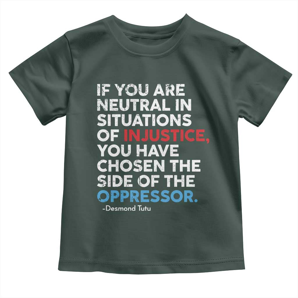 If You Are Neutral In Situations Of Injustice Toddler T Shirt