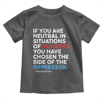 If You Are Neutral In Situations Of Injustice Toddler T Shirt