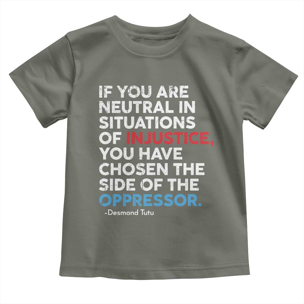 If You Are Neutral In Situations Of Injustice Toddler T Shirt