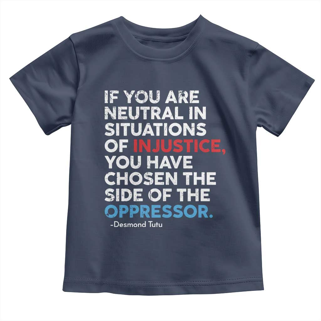 If You Are Neutral In Situations Of Injustice Toddler T Shirt