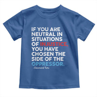 If You Are Neutral In Situations Of Injustice Toddler T Shirt