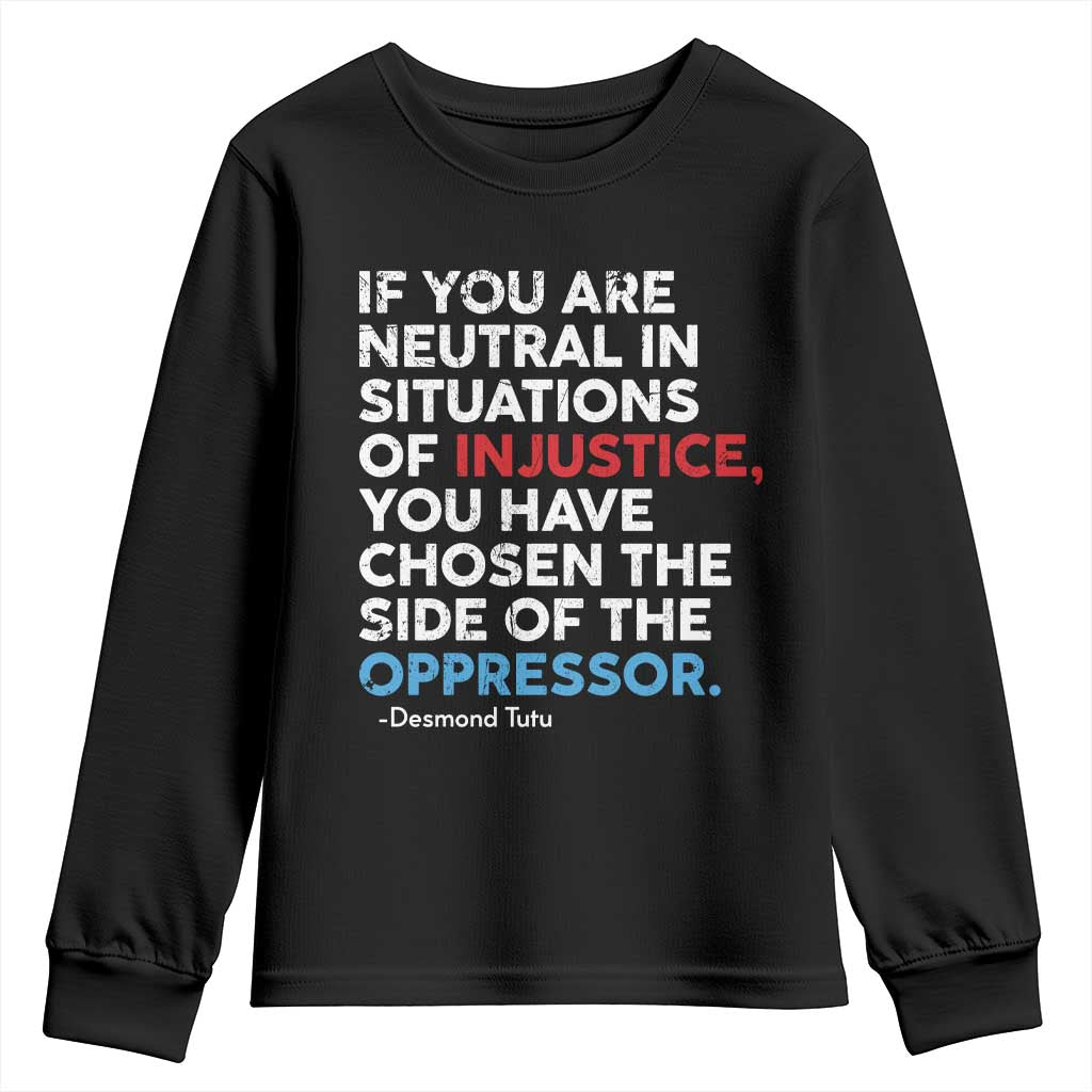 If You Are Neutral In Situations Of Injustice Youth Sweatshirt