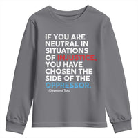 If You Are Neutral In Situations Of Injustice Youth Sweatshirt
