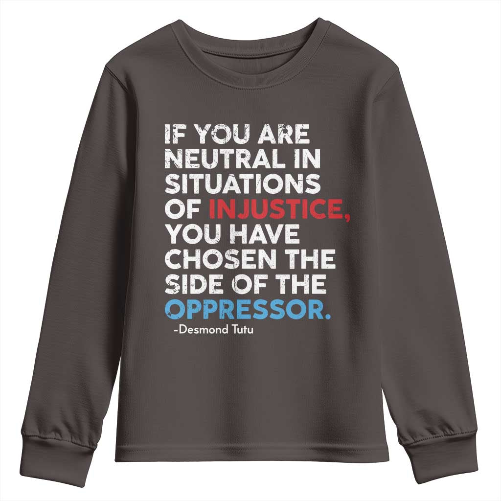 If You Are Neutral In Situations Of Injustice Youth Sweatshirt