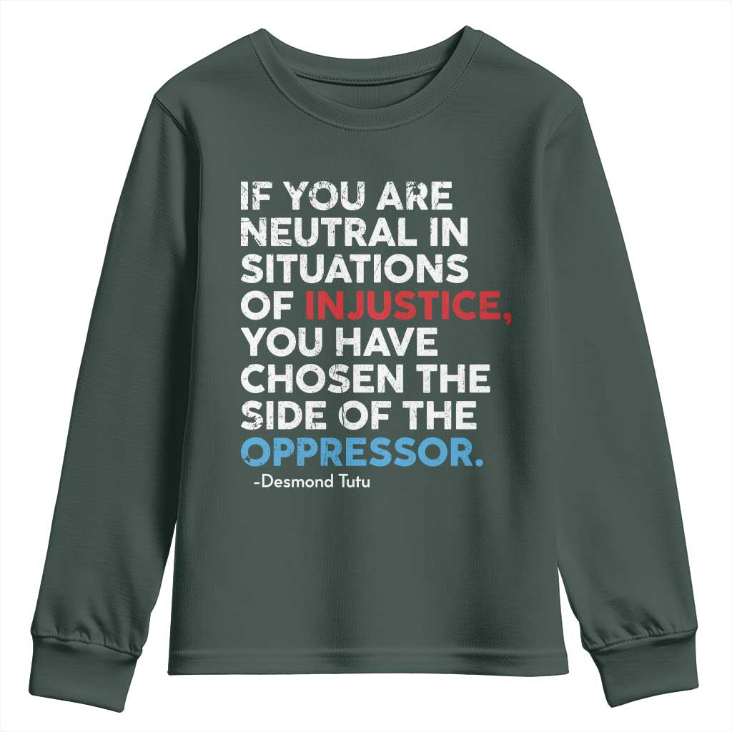 If You Are Neutral In Situations Of Injustice Youth Sweatshirt