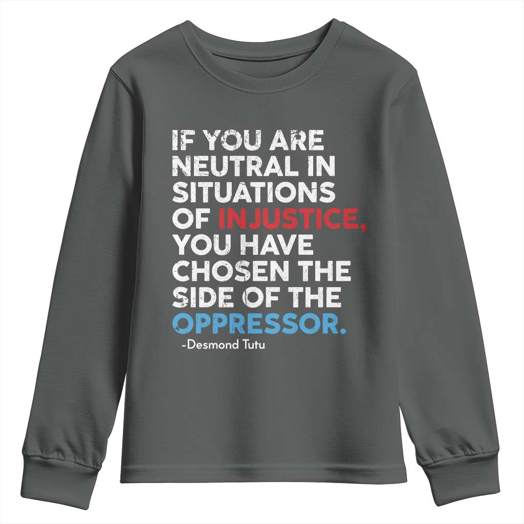 If You Are Neutral In Situations Of Injustice Youth Sweatshirt