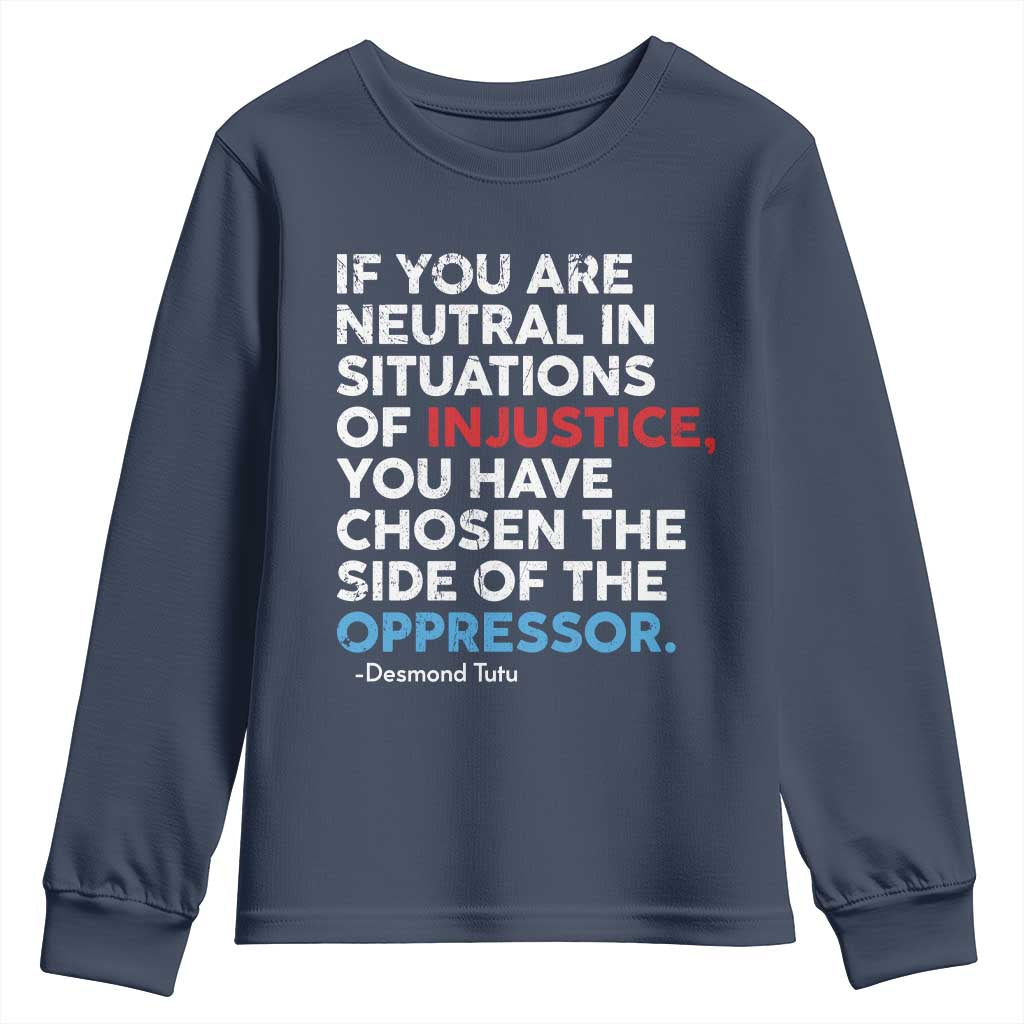 If You Are Neutral In Situations Of Injustice Youth Sweatshirt