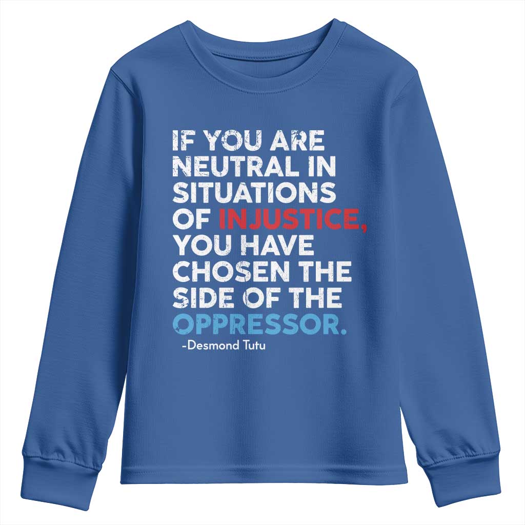 If You Are Neutral In Situations Of Injustice Youth Sweatshirt