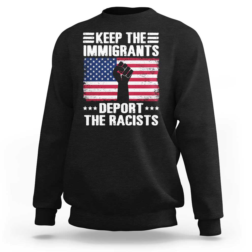Anti Racism Sweatshirt Keep The Immigrants Deport The Racists