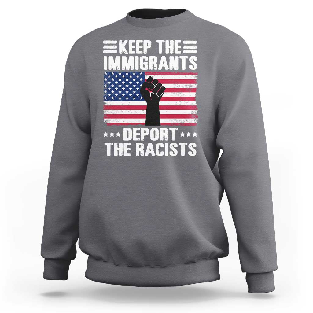 Anti Racism Sweatshirt Keep The Immigrants Deport The Racists