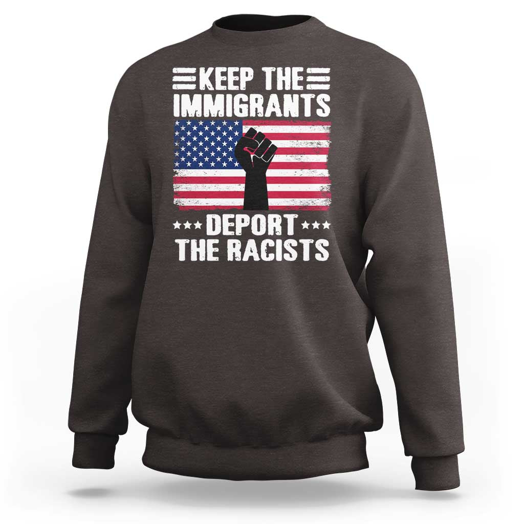 Anti Racism Sweatshirt Keep The Immigrants Deport The Racists