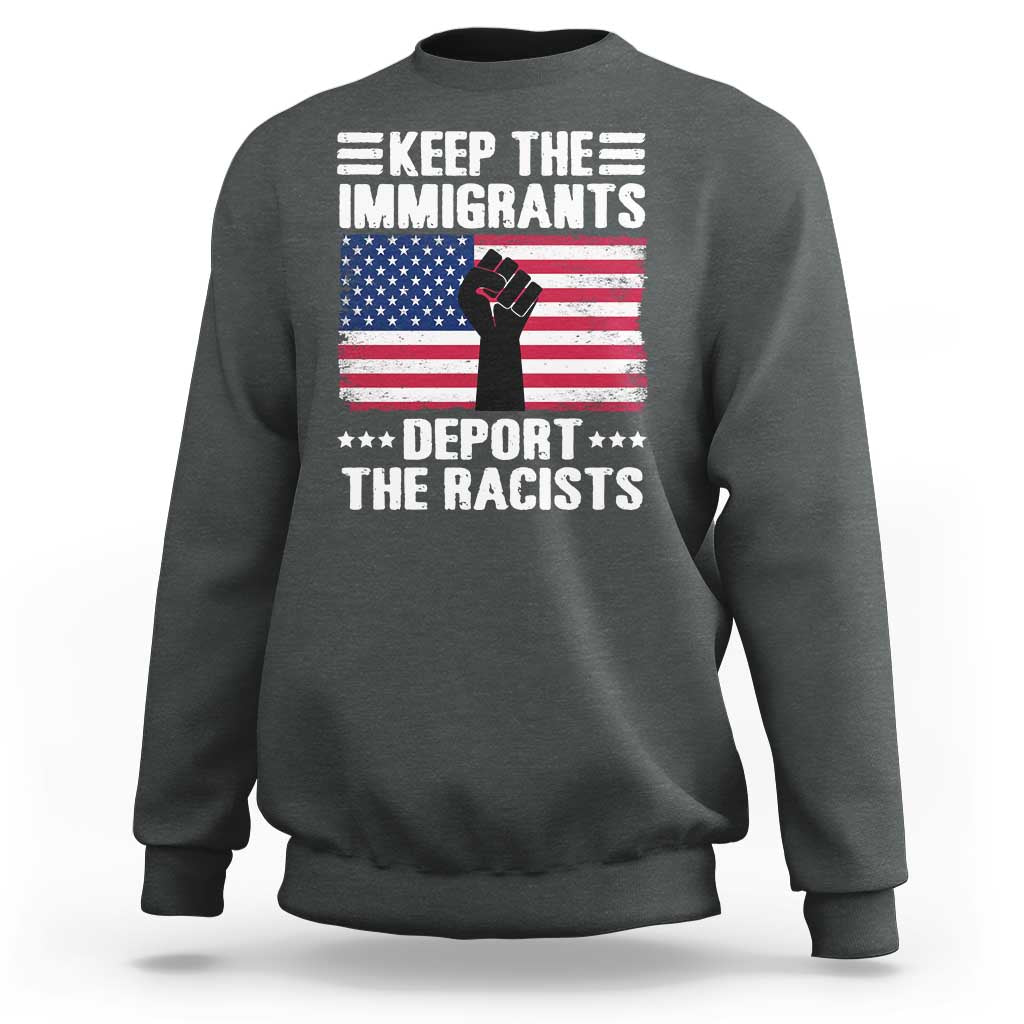 Anti Racism Sweatshirt Keep The Immigrants Deport The Racists