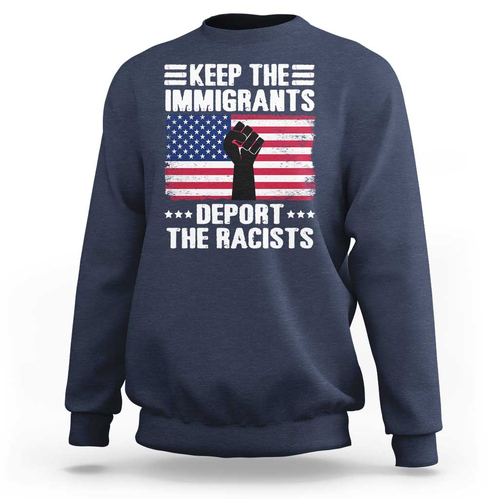 Anti Racism Sweatshirt Keep The Immigrants Deport The Racists