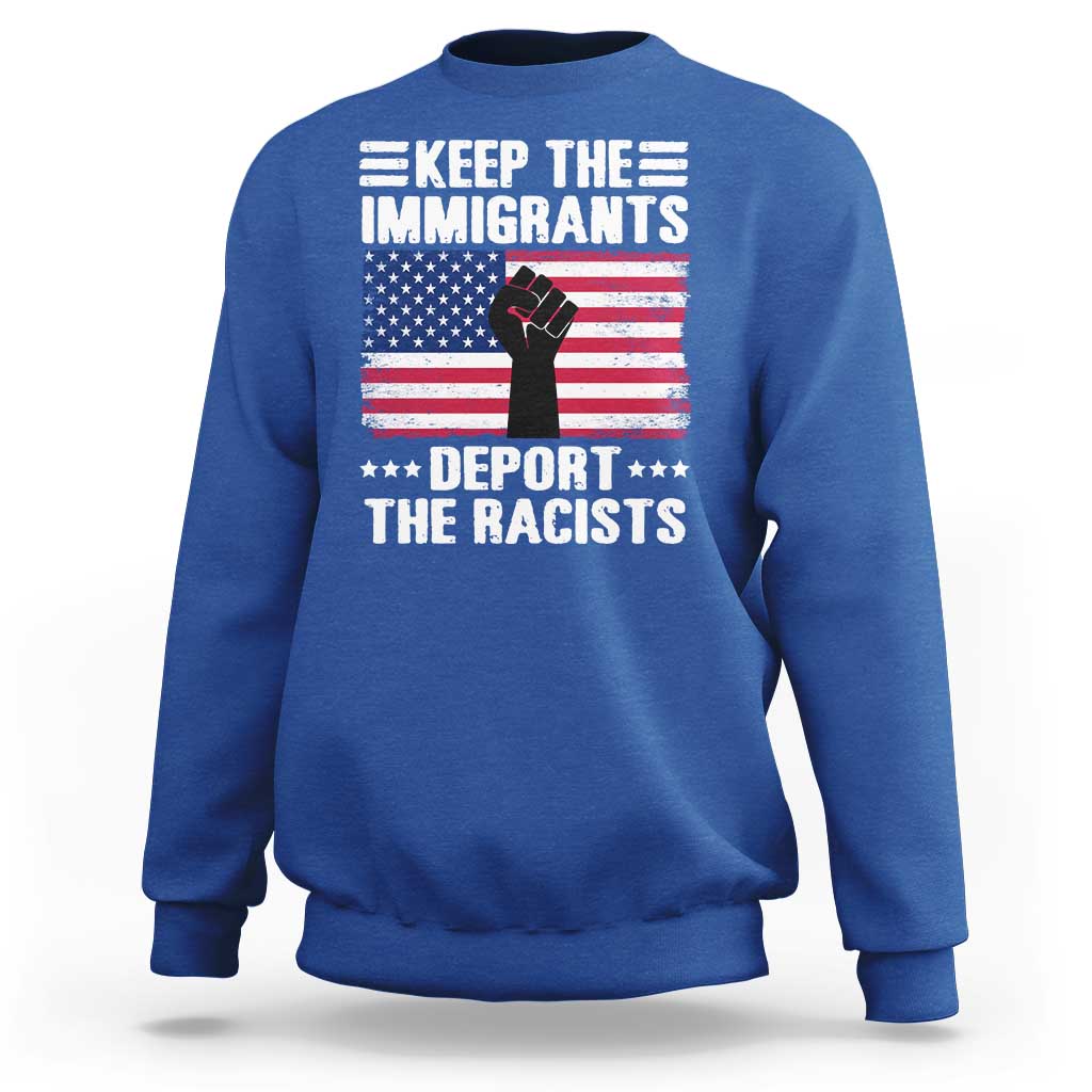 Anti Racism Sweatshirt Keep The Immigrants Deport The Racists
