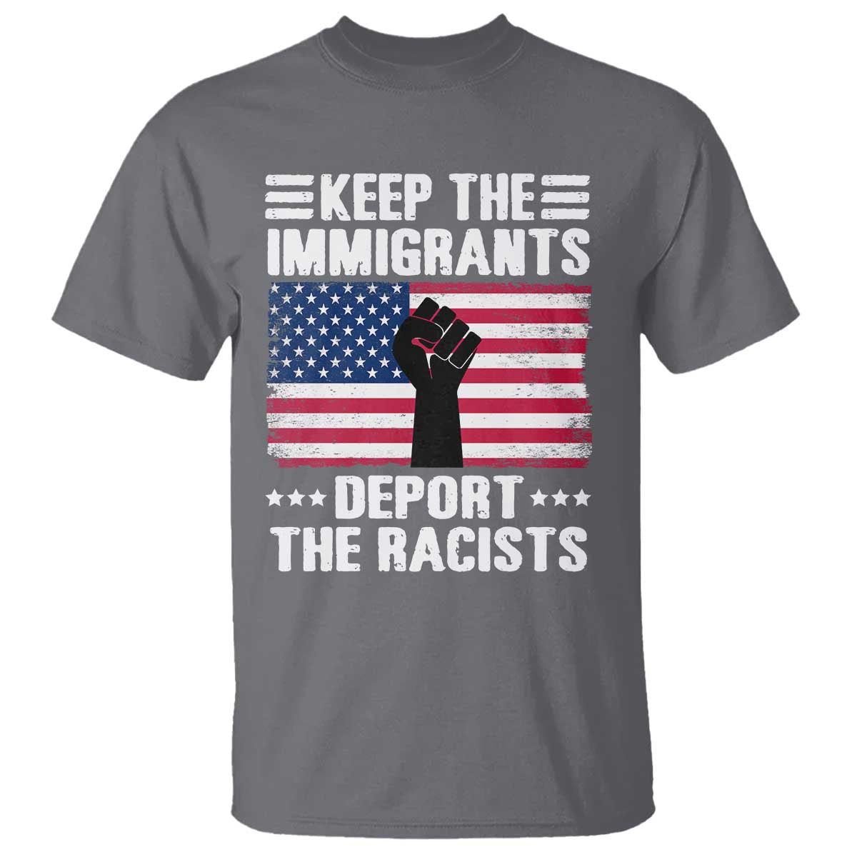Anti Racism T Shirt Keep The Immigrants Deport The Racists