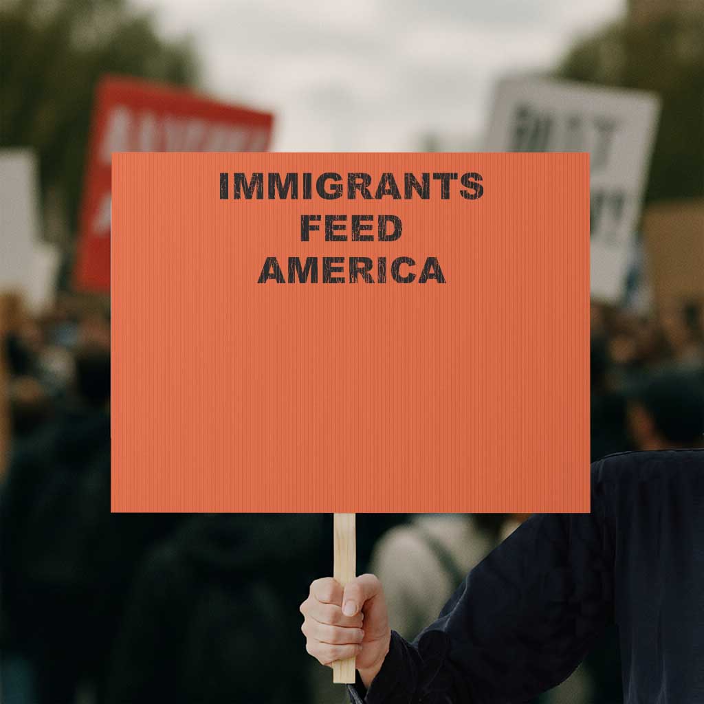 Immigrants Feed America Protest Sign - Wonder Print Shop