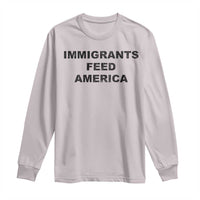 Immigrants Feed America Long Sleeve Shirt
