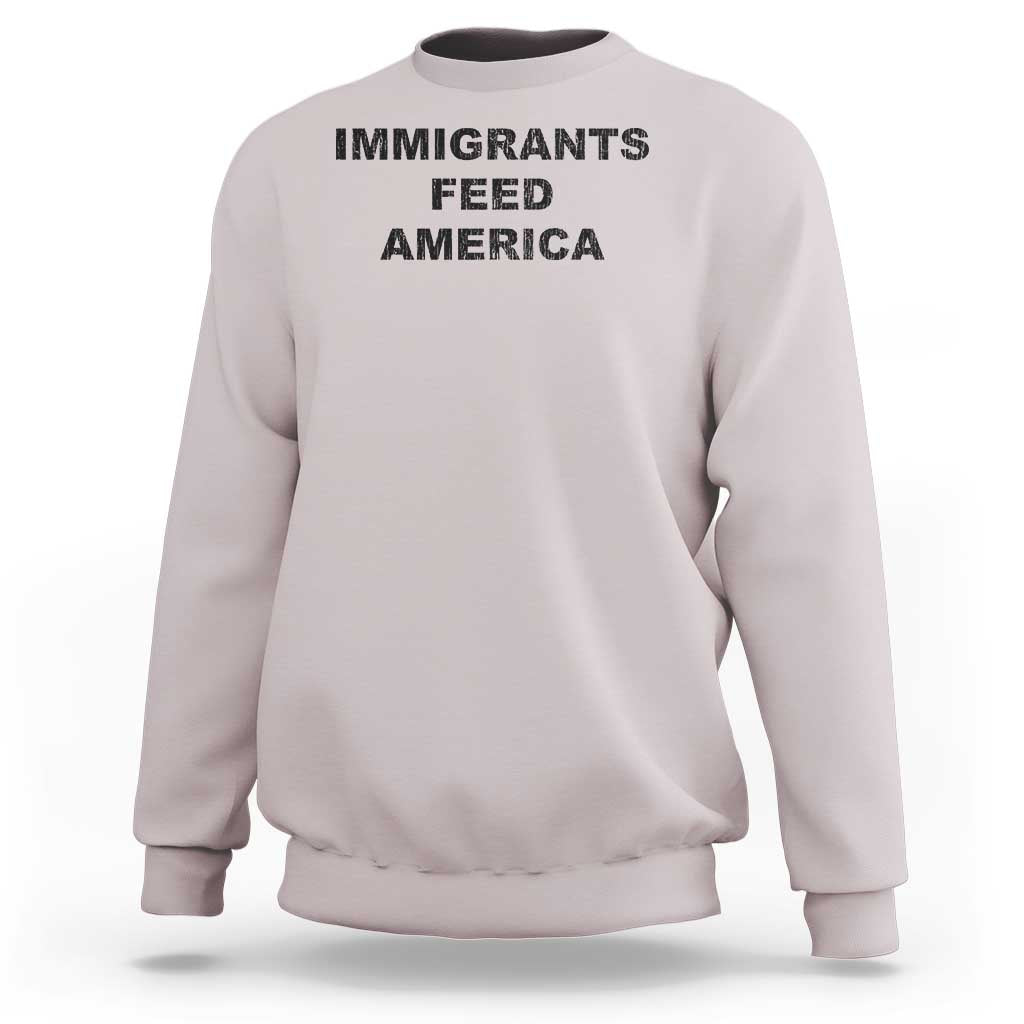 Immigrants Feed America Sweatshirt