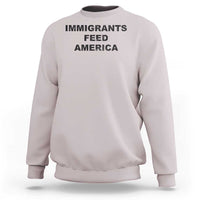 Immigrants Feed America Sweatshirt