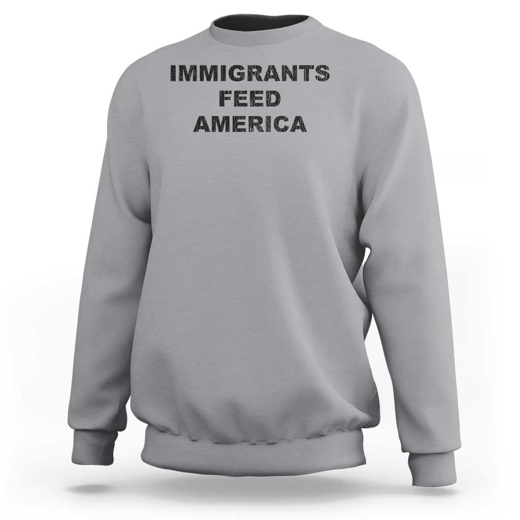 Immigrants Feed America Sweatshirt