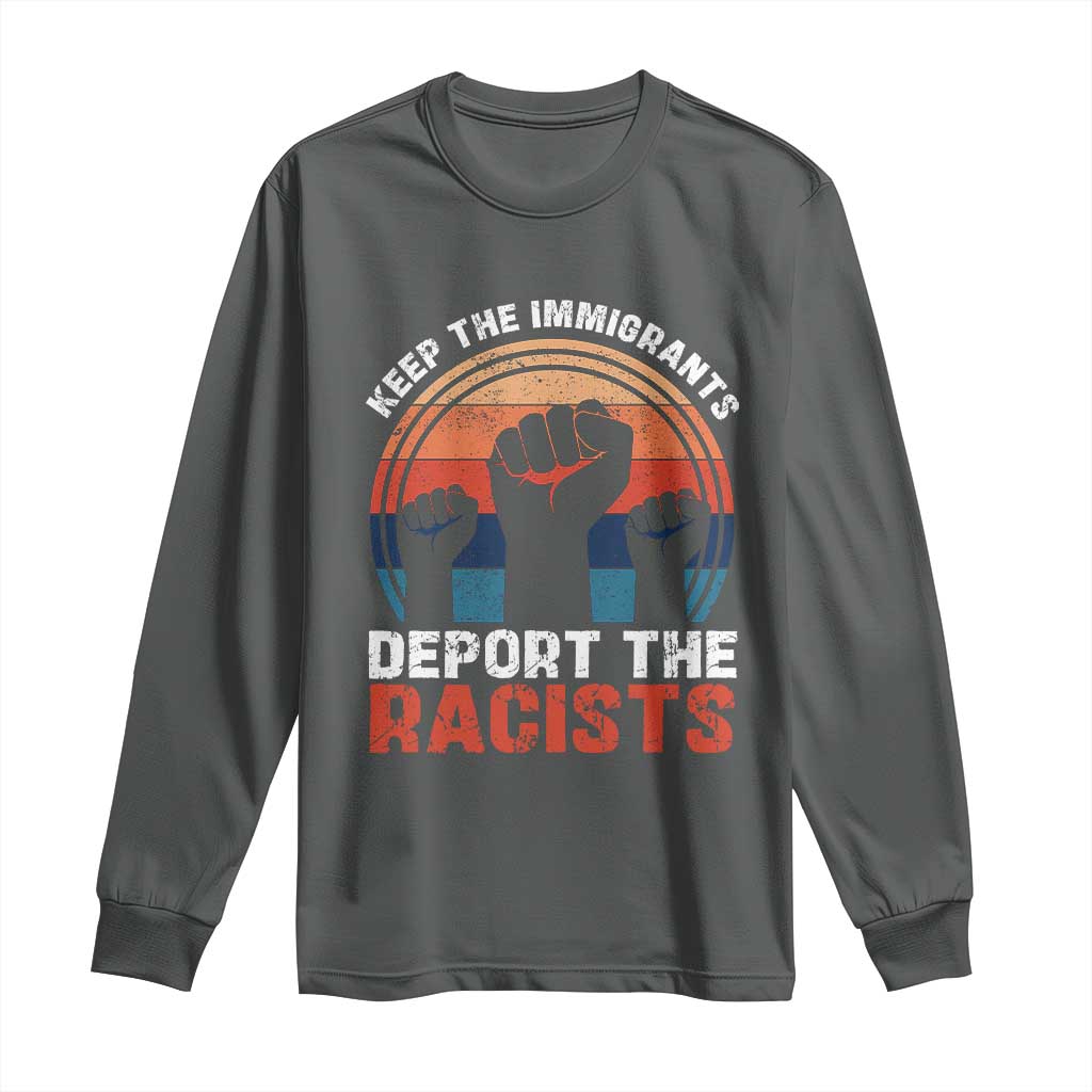 Vintage Keep The Immigrants Deport The Racists Long Sleeve Shirt