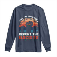 Vintage Keep The Immigrants Deport The Racists Long Sleeve Shirt