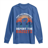Vintage Keep The Immigrants Deport The Racists Long Sleeve Shirt