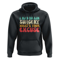 Brain Surgery Hoodie Retro I Had Brain Surgery What's Your Excuse