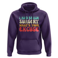 Brain Surgery Hoodie Retro I Had Brain Surgery What's Your Excuse