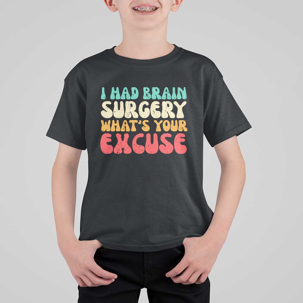 Brain Surgery T Shirt For Kid Retro I Had Brain Surgery What's Your Excuse