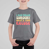 Brain Surgery T Shirt For Kid Retro I Had Brain Surgery What's Your Excuse