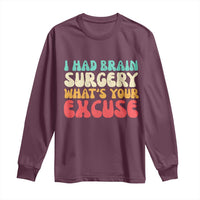Brain Surgery Long Sleeve Shirt Retro I Had Brain Surgery What's Your Excuse