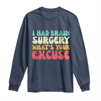 Brain Surgery Long Sleeve Shirt Retro I Had Brain Surgery What's Your Excuse