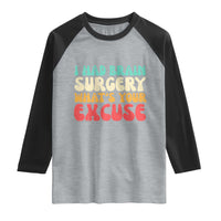 Brain Surgery Raglan Shirt Retro I Had Brain Surgery What's Your Excuse