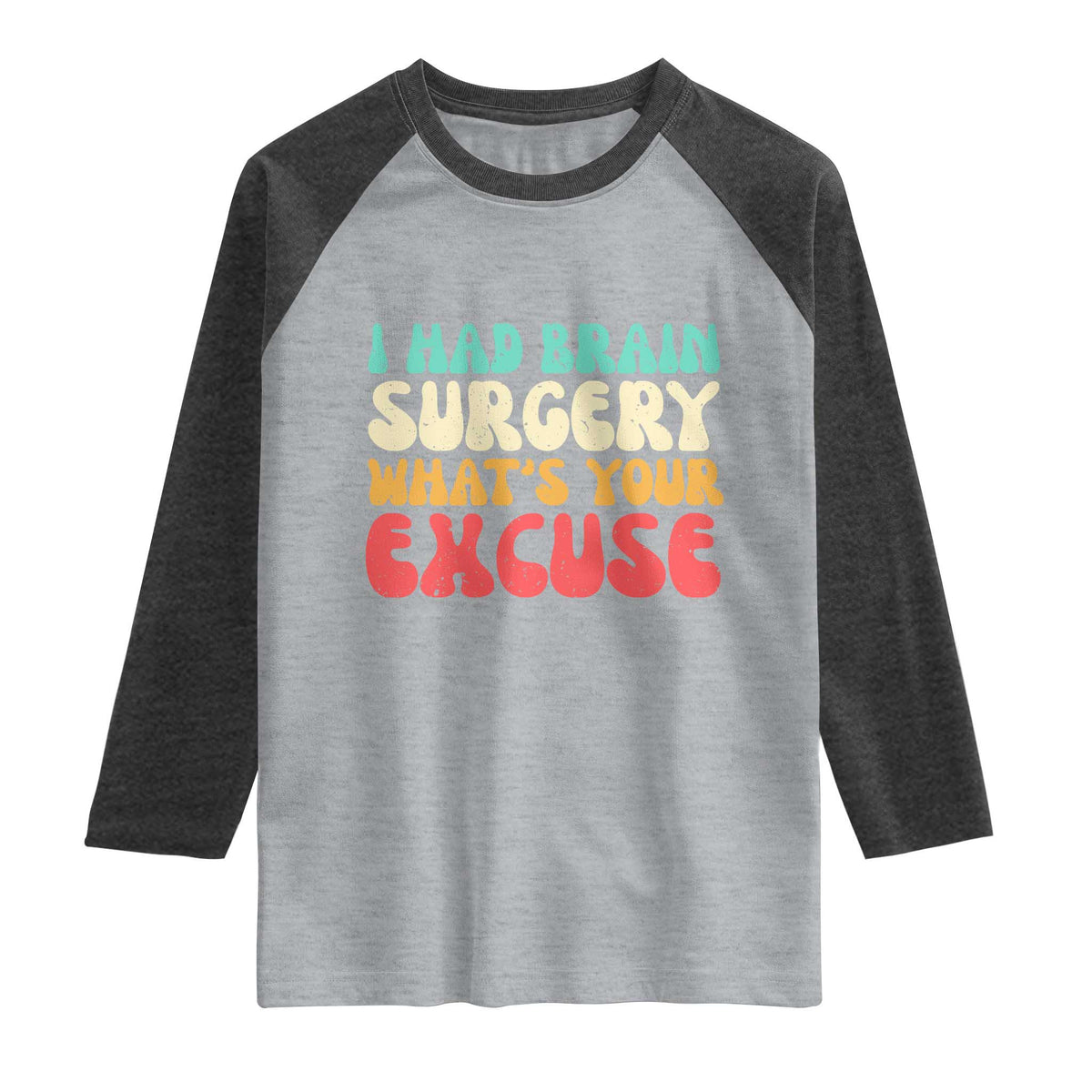 Brain Surgery Raglan Shirt Retro I Had Brain Surgery What's Your Excuse