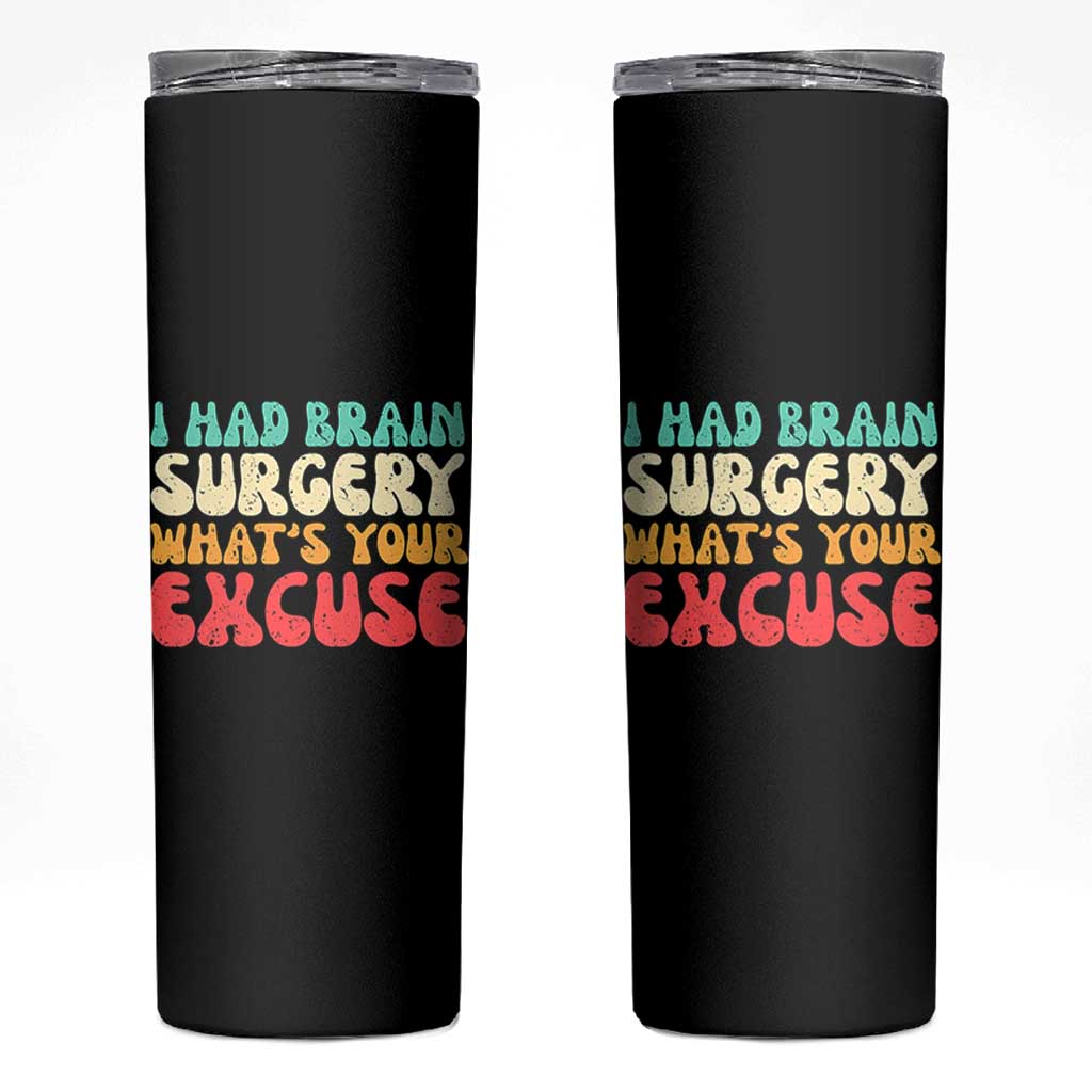 Brain Surgery Skinny Tumbler Retro I Had Brain Surgery What's Your Excuse